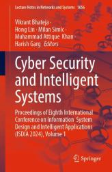 Cyber Security and Intelligent Systems : Proceedings of Eighth International Conference on Information System Design and Intelligent Applications (ISDIA 2024), Volume 1