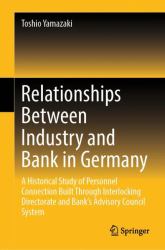 Relationships Between Industry and Bank in Germany : A Historical Study of Personnel Connection Built Through Interlocking Directorate and Bank's Advisory Council System