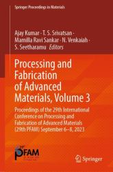 Processing and Fabrication of Advanced Materials, Volume 3 : Proceedings of the 29th International Conference on Processing and Fabrication of Advanced Materials [PFAM 29] September 6-8 2023