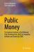 Public Money : The Systems Solution to End National Debt, Banking Crisis, Built-In Inequality, Inflation and Control by CBDC