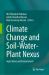 Climate Change and Soil-Water-Plant Nexus : Agriculture and Environment
