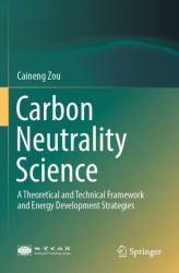Carbon Neutrality Science : A Theoretical and Technical Framework and Energy Development Strategies