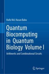 Quantum Biocomputing in Quantum Biology Volume I : Arithmetic and Combinational Circuits
