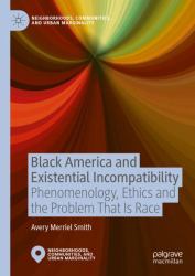 Black America and Existential Incompatibility : Phenomenology, Ethics and the Problem That Is Race