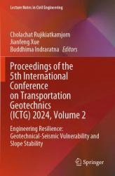 Proceedings of the 5th International Conference on Transportation Geotechnics (ICTG) 2024, Volume 2 : Engineering Resilience: Geotechnical-Seismic Vulnerability and Slope Stability
