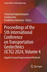Proceedings of the 5th International Conference on Transportation Geotechnics (ICTG) 2024, Volume 4 : Applied Ground Improvement Methods
