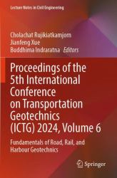 Proceedings of the 5th International Conference on Transportation Geotechnics (ICTG) 2024, Volume 6 : Fundamentals of Road, Rail, and Harbour Geotechnics