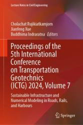 Proceedings of the 5th International Conference on Transportation Geotechnics (ICTG) 2024, Volume 7 : Sustainable Infrastructure and Numerical Modeling in Roads, Rails, and Harbours