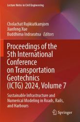 Proceedings of the 5th International Conference on Transportation Geotechnics (ICTG) 2024, Volume 7 : Sustainable Infrastructure and Numerical Modeling in Roads, Rails, and Harbours
