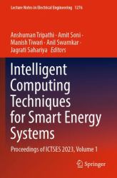 Intelligent Computing Techniques for Smart Energy Systems : Proceedings of ICTSES 2023, Volume 1