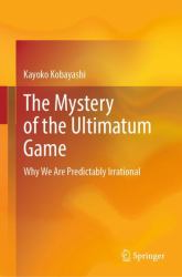 The Mystery of the Ultimatum Game : Why We Are Predictably Irrational