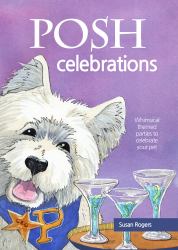 Posh Celebrations : Whimsical Themed Parties to Celebrate Your Pet