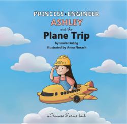Princess Engineer Ashley and the Plane Trip : A Princess Heroes Book