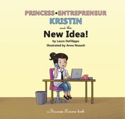 Princess Entrepreneur Kristin and the New Idea! : A Princess Heroes Book