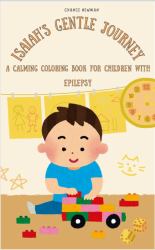 Isaiah's Gentle Journey : A Calming Coloring Book for Children with Epilepsy