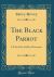 The Black Parrot : A Tale of the Golden Chersonese (Classic Reprint)