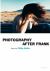 Philip Gefter: Photography after Frank