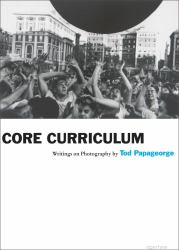 Tod Papageorge: Core Curriculum : Writings on Photography