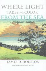 Where Light Takes Its Color from the Sea : A California Notebook