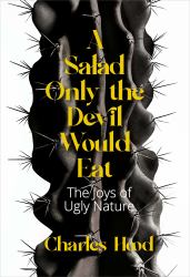 A Salad Only the Devil Would Eat : The Joys of Ugly Nature
