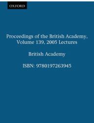 Proceedings of the British Academy, Volume 139, 2005 Lectures : Volume 139: 2005 Lectures