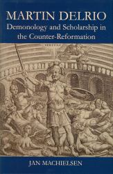 Martin Delrio : Scholarship and Demonology in the Counter-Reformation