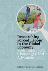 Researching Forced Labour in the Global Economy : Methodological Challenges and Advances
