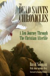 The Dead Saints Chronicles : A Zen Journey Through the Christian Afterlife