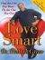 Love Smart : Find the One You Want--Fix the One You Got