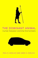The Dominant Animal : Human Evolution and the Environment