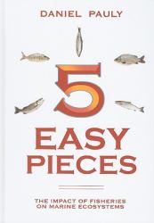 5 Easy Pieces : The Impact of Fisheries on Marine Ecosystems