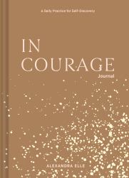 In Courage Journal : A Daily Practice for Self-Discovery