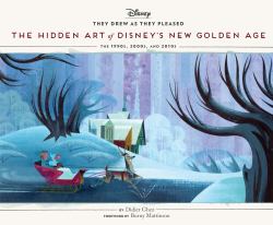 They Drew As They Pleased Volume 6 : The Hidden Art of Disney's New Golden Age