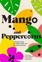 Mango and Peppercorns : A Memoir of Food, an Unlikely Family, and the American Dream