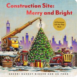 Construction Site Merry and Bright : A Christmas Lift-The-Flap Book