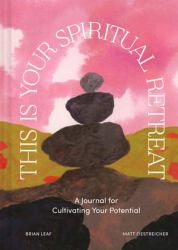This Is Your Spiritual Retreat : A Journal for Cultivating Your Potential