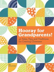 Hooray for Grandparents : Ideas for Keeping Close, Building Traditions, and Creating Lasting Memories