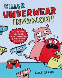 Killer Underwear Invasion! : How to Spot Fake News, Disinformation and Conspiracy Theories