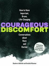 Courageous Discomfort : How to Have Important, Brave, Life-Changing Conversations about Race and Racism