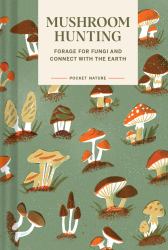 Pocket Nature: Mushroom Hunting : Forage for Fungi and Connect with the Earth
