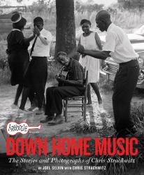 Arhoolie Records down Home Music : The Stories and Photographs of Chris Strachwitz