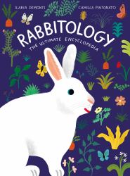 Rabbitology : The Ultimate Encyclopedia