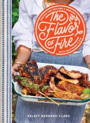 The Flavor of Fire : Recipes for Grilling and Smoking with Southern Flair