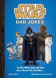 Star Wars Dad Jokes : The Best Worst Jokes and Puns from a Galaxy Far, Far Away ... .