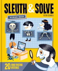Sleuth and Solve: Human Body : 20 Mind-Twisting Mysteries