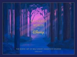 Disney the Wonderful Worlds of Disney : The Scenic Art of Walt Disney Animation Studios