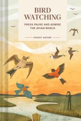 Pocket Nature: Bird-Watching : Press Pause and Admire the Avian World