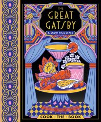 The Great Gatsby : The Complete Novel with 15 Recipes Inspired by the Roaring '20s