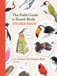 The Field Guide to Dumb Birds Sticker Book : 100+ Stickers of the Dumbest Birds