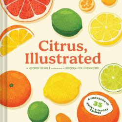 Citrus, Illustrated : A Cookbook of 35 Sweet and Savory Recipes